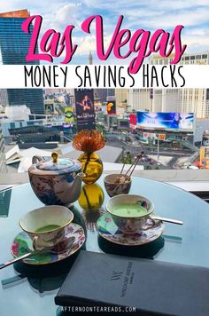 las vegas money saving hacks with tea cups and saucers on a glass table