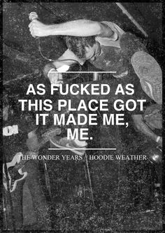 the wonder years Hardcore Aesthetic, Metalcore Lyrics, Pop Punk Lyrics, Everything About Me, I Alone, The Wonder Years, Hoodie Weather, I Am Me, Band Quotes