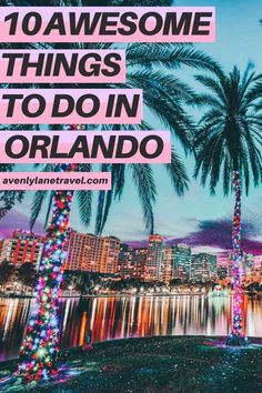 palm trees and lights with the words 10 awesome things to do in orlando