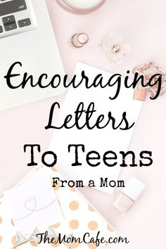 the words encouraging letters to teens from a mom