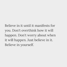 a white background with the words, believe in it until manfests for you don't overthink how it will happen