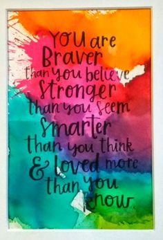 a painting with words on it that says, you are braver than you believe to be