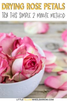 a white bowl filled with pink roses on top of a wooden table and text overlay saying drying rose petals try this simple 2 minute method