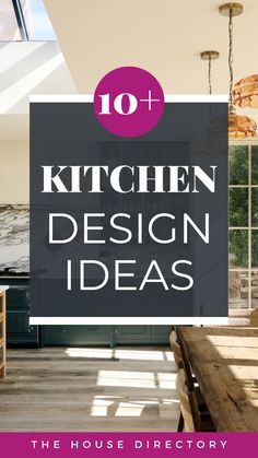 kitchen design ideas with the title overlay that reads 10 + kitchen design ideas, the house directory