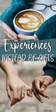 two people holding hands over a cup of coffee with the words experiences instead of gifts