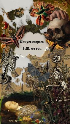 a collage of skulls, flowers and other things with words written on them that read not yet copies still we rot