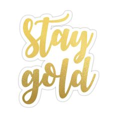 stay gold sticker with the words stay gold written in gold foil on white background