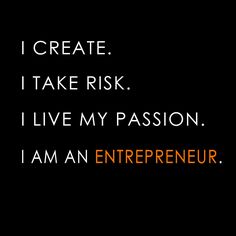 i create i take risk i live my passion i am an enterpriseur