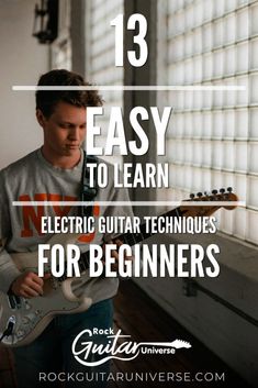 a man playing an electric guitar with text overlay that reads 13 easy to learn electric guitar techniques for beginners