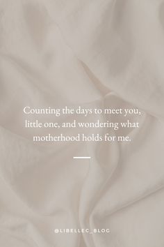 a white sheet with the words counting the days to meet you, little one, and wondering what motherhood holds for me