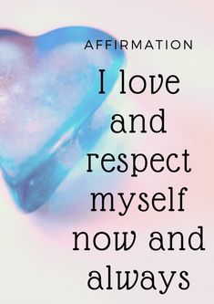 a blue heart with the words affirmation i love and respect my self now and always