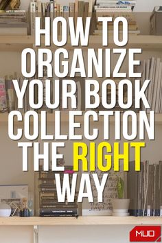 a book shelf with books on it and the title how to organize your book collection the right way