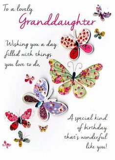 a birthday card with three butterflies and the words, to a lovely granddaughter wishing you are always filled with things you have to do