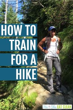 a woman standing on a trail with the words how to train for a hike in front of her