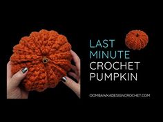 an orange crochet pumpkin being held by two hands with the words last minute crochet pumpkin