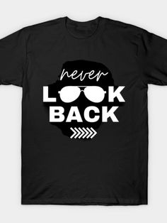 #T-shirt#fashiontrends#NewYork Motivational Text, Never Look Back, Looking Back