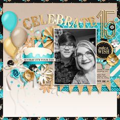 a scrapbook page with an image of two people and balloons in the background that reads celebrate 15 today it's your day