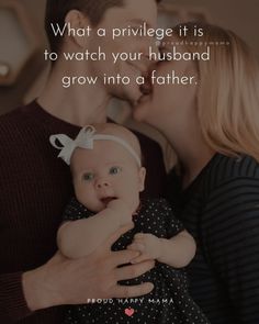 a man and woman kissing while holding a baby in their arms with the caption, what a prillege it is to watch your husband grow into a father