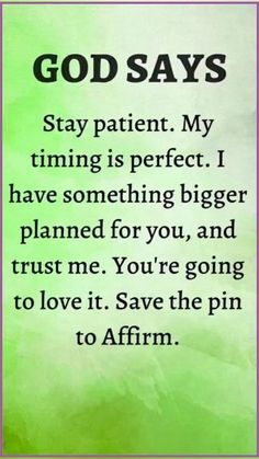 a green background with the words god says stay patient my time is perfect i have something bigger planned for you and trust me