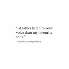 an image of a quote that says i'd rather listen to your voice than my favorite song