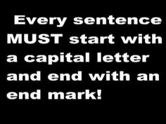 a black and white photo with the words, every sentence must start with a capital letter and end with an end mark