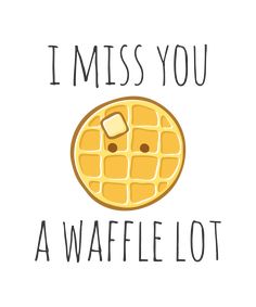 i miss you a waffle lot