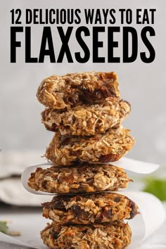 three granola cookies stacked on top of each other with text overlay reading 12 delicious ways to eat flaxseeds