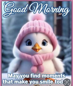 a cute little penguin with a pink hat and scarf on it's head, saying good morning may you find moments that make you smile too