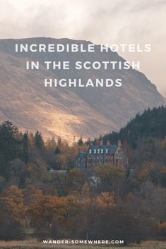 the scottish highlands with text overlaying it that reads incredible hotels in the scottish highlands