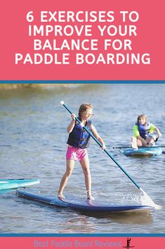 a girl paddle boarding on the water with two other people in the background and text that reads, 6 exercises to improve your balance for paddle boarding