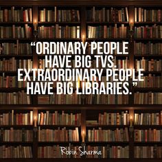 a book shelf filled with lots of books next to a quote on ordinary people have big tvs extra ordinary people have big librarianies