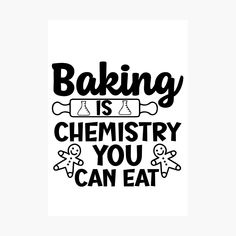 the words baking is a chemistry you can eat on a white background with black lettering