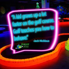 a neon sign that reads,'a kid grows up a lot faster on the golf course gulf teaches you how to believe '