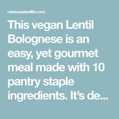 a quote that says, this vegan lenti bolognaese is an easy, yet gourmet meal made with 10 pantry staple ingredients it's de