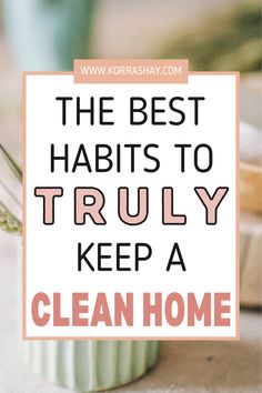 the best habitts to truly keep a clean home