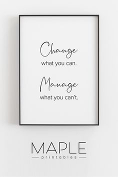 a black and white poster with the words change what you can manage what you can't