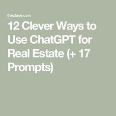 the text 12 clever ways to use chatgrt for real estate 47 propps