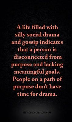 a dark background with the words, a life filled with silly social drama and gossip indicates that a person is disconced from