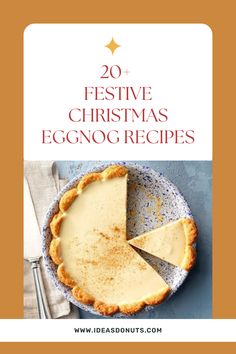 a pie on a plate with the words 20 festive christmas eggnog recipes