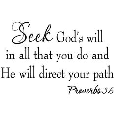 a black and white photo with the words seek god's will in all that you do and he will direct your path