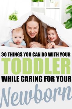 two girls and a baby under a blanket with the words, 30 things you can do with your toddler while caring for your newborn