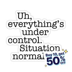 an advertisement with the words, uh everything's under control situation normal 50 % off