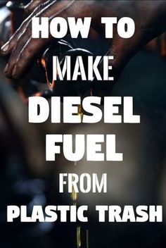 how to make diesel fuel from plastic trash and other things you can do with it