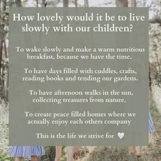 a sign that says how lovely would it be to live slowly with our children?