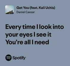 an ad for spotify with the caption'every time i look into your eyes i see it you're all need '