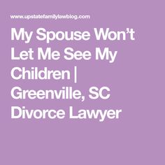 My Spouse Won’t Let Me See My Children | Greenville, SC Divorce Lawyer Contempt Of Court, Divorce Lawyers, Court Order, Greenville Sc, Lawyer, Parenting, Let It Be