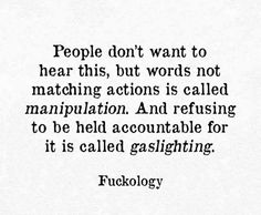 a black and white photo with a quote on it that says people don't want to hear this, but words not matching actions is called manipulationtion