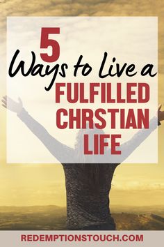 a person raising their hands with the words 5 ways to live a fulfill christian life