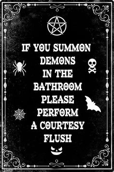 a black and white poster with the words if you summon demons in the bathroom please