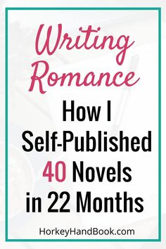 the title for writing romance how i self - published 40 novels in 22 months is shown